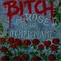 Bitch : A Rose by Any Other Name
